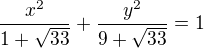 kopírovat do textarea $\frac{x^2}{1+\sqrt{33}}+\frac{y^2}{9+\sqrt{33}}=1$