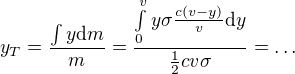 kopírovat do textarea $y_T=\frac{\int y\text dm}m=\frac{\int\limits_0^v y\sigma \frac{c(v-y)}v\text dy}{\frac12cv\sigma}=\dots$