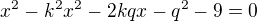 kopírovat do textarea $x^2-k^2x^2-2kqx-q^2-9=0$