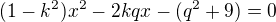 kopírovat do textarea $(1-k^2)x^2-2kqx-(q^2+9)=0$