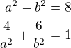 kopírovat do textarea $a^2-b^2=8\\\frac{4}{a^2}+\frac{6}{b^2}=1$
