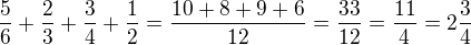 kopírovat do textarea ${\frac56}+{\frac23}+{\frac34}+{\frac12}=\frac{10+8+9+6}{12}=\frac{33}{12}=\frac{11}{4}=2\frac{3}{4}$