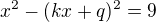 kopírovat do textarea $x^2-(kx+q)^2=9$