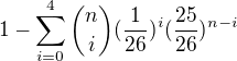 kopírovat do textarea $1-\sum_{i=0}^{4}\binom{n}{i}(\frac{1}{26})^i(\frac{25}{26})^{n-i}$