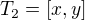 $T_2=[x,y]$