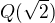 $Q(\sqrt{2})$