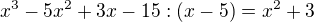 $x^{3}-5x^{2}+3x-15:(x-5)=x^2+3$
