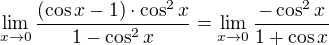 $\lim_{x\to 0}{\frac{(\cos x - 1)\cdot \cos^2 x}{1-\cos^2 x}}=\lim_{x\to 0}{\frac{-\cos^2 x}{1+\cos x}}$