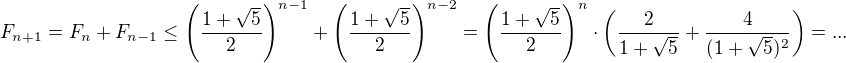 $F_{n+1}=F_{ n}+F_{n-1}\le \(\frac{1+\sqrt{5}}{2}\)^{n-1} + \(\frac{1+\sqrt{5}}{2}\)^{n-2} = \(\frac{1+\sqrt{5}}{2}\)^{n}\cdot \( \frac{2}{1+\sqrt{5}} + \frac{4}{(1+\sqrt{5})^{2}}\)=...$