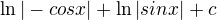 $\ln |-cosx|+\ln |sinx|+c$