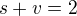 $s+v=2$