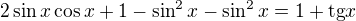 $2\sin x\cos x+1-\sin^2x-\sin^2x=1+\text{tg}x$