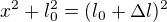 $x^2+l_0^2=(l_0+\Delta l)^2$
