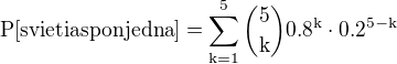 $\rm{P}[\rm{svieti aspon jedna}]=\sum_{k=1}^{5}{5\choose k}0.8^k\cdot0.2^{5-k}$