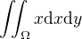 $\iint_{\Omega} x \mathrm{d}x\mathrm{d}y$