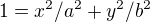 $1=x^{2}/a^{2}+y^{2}/b^{2}$