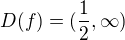 $D(f) = (\frac12, \infty)$
