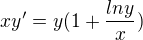 $xy' = y(1+\frac{lny}{x})$