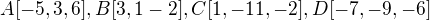 $A[-5,3,6], B[3,1-2], C[1,-11,-2], D[-7,-9,-6]$