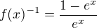 $f(x)^{-1}=\frac{1-e^x}{e^x}$