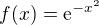$f(x)=\text{e}^{-x^2}$