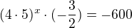 $(4\cdot 5)^{x} \cdot (-\frac{3}{2}) = -600 $
