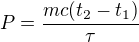 $P=\frac{mc(t_2-t_1)}{\tau }$