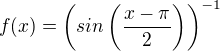 $f(x)=\left(sin\left(\frac{x-\pi}{2}\right)\right)^{-1}$