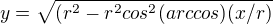 $y=\sqrt{(r^2-r^2 cos^2 (arccos) (x/r) }$