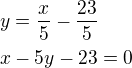 $y=\frac x5-\frac{23}{5}\nlx-5y-23=0$
