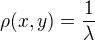 $\rho(x,y)=\frac{1}{\lambda} $