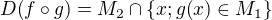 $D{\(f\circ g\)}=M_2\cap\{x;g{\(x\)}\in M_1\}$