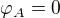 $\varphi_A=0$