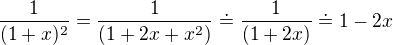 kopírovat do textarea $\frac{1}{(1+x)^2}=\frac{1}{(1+2x + x^2)} \doteq \frac{1}{(1+2x)} \doteq 1-2x $