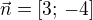 $\vec{n}=[3;\, -4]$
