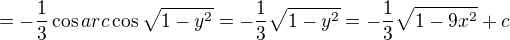 $=-\frac{1}{3}\cos arc\cos \sqrt{1-y^{2}}=-\frac{1}{3}\sqrt{1-y^{2}}=-\frac{1}{3}\sqrt{1-9x^{2}}+c$