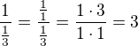 $\frac1{\frac13}=\frac{\frac11}{\frac13}=\frac{1\cdot 3}{1\cdot 1}=3$