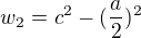 $w_{2} = c^{2} - (\frac{a}{2})^{2}$