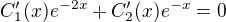 $C_1^\prime(x)e^{-2x}+C^\prime_2(x)e^{-x}=0$