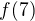 $f(7)$