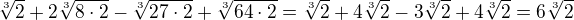 $\sqrt[3]{2}+2\sqrt[3]{8\cdot2}-\sqrt[3]{27\cdot2}+\sqrt[3]{64\cdot2}=\sqrt[3]{2}+4\sqrt[3]{2}-3\sqrt[3]{2}+4\sqrt[3]{2}=6\sqrt[3]{2}$