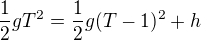 $\frac{1}{2}gT^2 = \frac{1}{2}g(T-1)^2 + h$