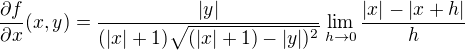 $\frac{\partial f}{\partial x}(x,y) =\frac{|y|}{(|x| + 1)\sqrt{(|x| + 1)-|y|)^2}}\lim_{h \to 0} \frac{|x|-|x+h|}{h}$