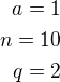 $a=1\\n=10\\q=2$