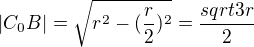 $|C_0B| = \sqrt{r^2 - (\frac{r}{2})^2} = \frac{sqrt{3}r}{2}$