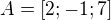 $A=[2;-1;7]$