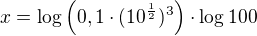 $x=\log\({0,1}\cdot (10^{\frac{1}{2}})^{3}\)\cdot \log{100}$