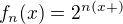$f_n(x) = 2^{n(x+)}$