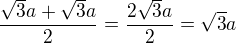 $\frac{\sqrt{3}a+\sqrt{3}a}{2}=\frac{2\sqrt{3}a}{2}=\sqrt{3}a$