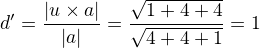 $d'=\frac{|u \times a|}{|a|}=\frac{\sqrt{1+4+4}}{\sqrt{4+4+1}}=1$